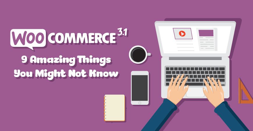 WooCommerce 3.1 - 9 Amazing Things You Might Not Know