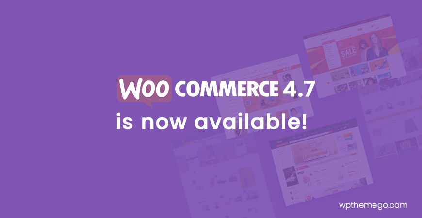 WooCommerce 4.7 is now available!