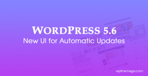 WordPress 5.6 New Features: New UI for Auto-Updates