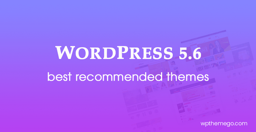 WordPress 5.6 Themes - Top Best Recommended Items!