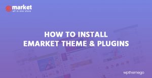 How to Install eMarket - Multi Vendor MarketPlace Elementor WordPress Theme