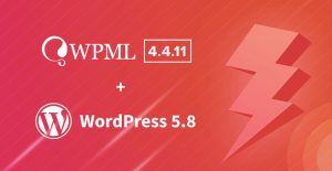 WPML 4.4.11 Now Compatible with WordPress 5.8