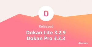 Dokan Lite 3.2.9 and Dokan Pro 3.3.3 New Features
