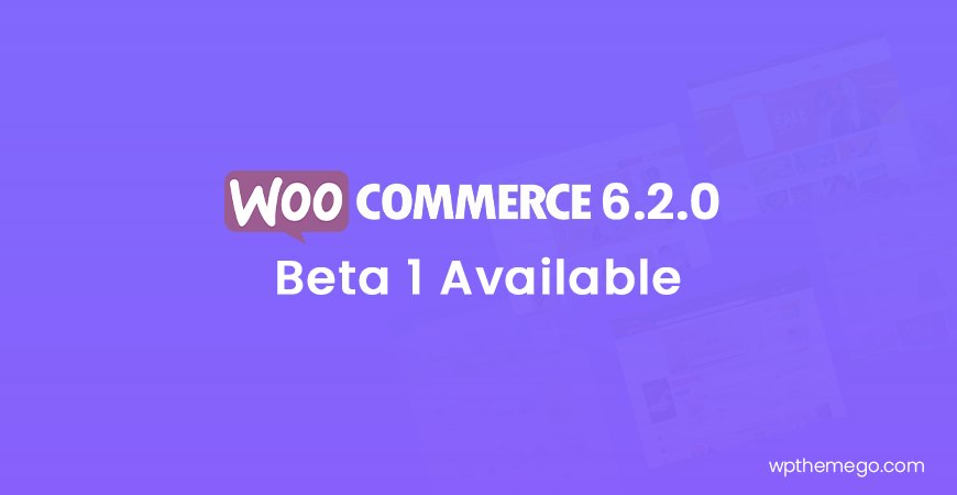 WooCommerce 6.2.0 Beta 1 Release